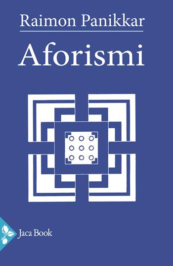 Aforismi - Raimon Panikkar - Libro Jaca Book 2025, Saggi di Panikkar | Libraccio.it