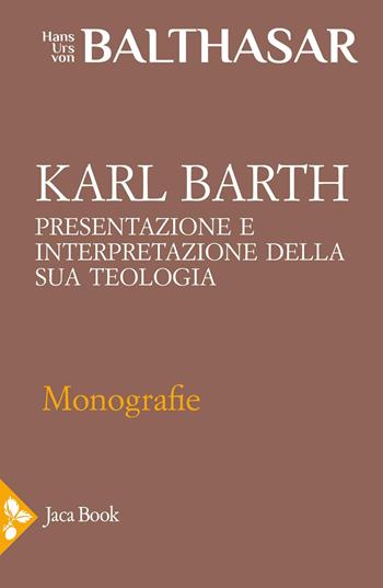 Karl Barth. Presentazione e interpretazione della sua teologia - Hans Urs von Balthasar - Libro Jaca Book 2025, Già e non ancora. Opere di Balthasar | Libraccio.it