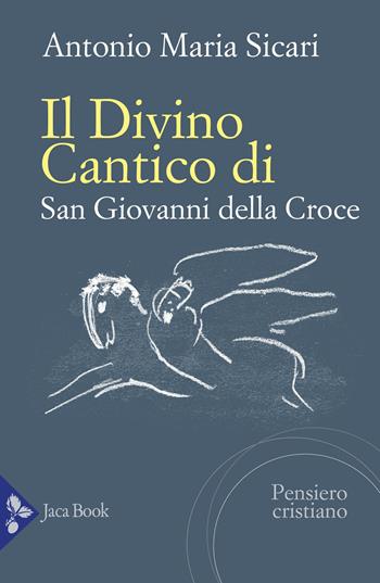 Il «Divino Cantico» di San Giovanni della Croce - Antonio Maria Sicari - Libro Jaca Book 2025, Pensiero cristiano | Libraccio.it