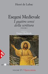 Esegesi medievale. Scrittura ed Eucarestia. I quattro sensi della scrittura. Vol. 1