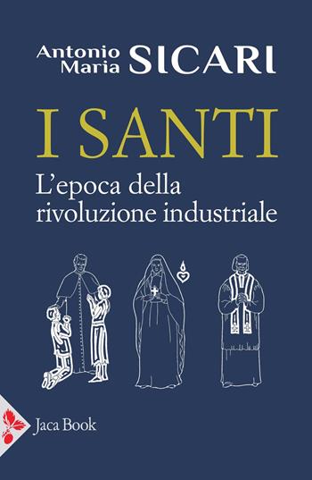 I santi. L'epoca della rivoluzione industriale - Antonio Maria Sicari - Libro Jaca Book 2026, I santi di Antonio Maria Sicari | Libraccio.it