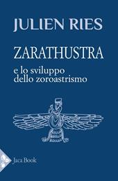 Zarathustra e lo sviluppo dello zoroastrismo