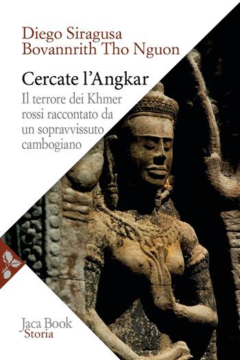 Cercate l'Angkar. Il terrore dei Khmer rossi raccontato da un sopravvissuto cambogiano - Diego Siragusa, Bovannrith Tho Nguon - Libro Jaca Book 2026, Storia | Libraccio.it