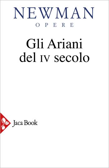 Gli Ariani del IV secolo - John Henry Newman - Libro Jaca Book 2026 | Libraccio.it