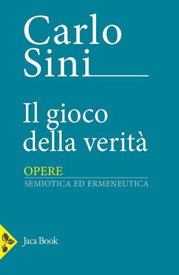 Il gioco della verità - Carlo Sini - Libro Jaca Book 2026, Opere di Carlo Sini | Libraccio.it