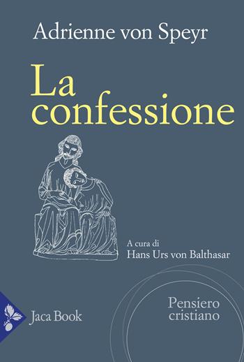 La confessione - Adrienne von Speyr - Libro Jaca Book 2026, Pensiero cristiano | Libraccio.it