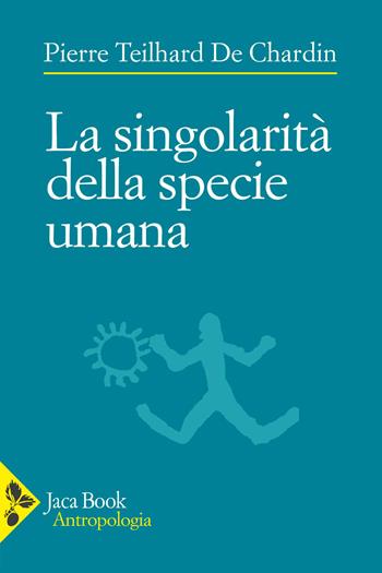Le singolarità della specie umana - Pierre Teilhard de Chardin - Libro Jaca Book 2026, Antropologia | Libraccio.it