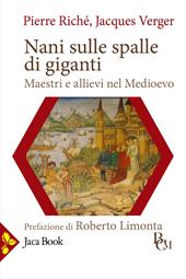 Nani sulle spalle di giganti. Maestri e allievi nel Medioevo