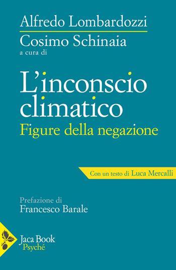 L'inconscio climatico. Figure della negazione - Luca Mercalli, Cosimo Schinaia - Libro Jaca Book 2026, Psyché | Libraccio.it
