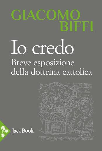 Io credo. Breve esposizione della dottrina cattolica - Giacomo Biffi - Libro Jaca Book 2026, Pensiero cristiano | Libraccio.it