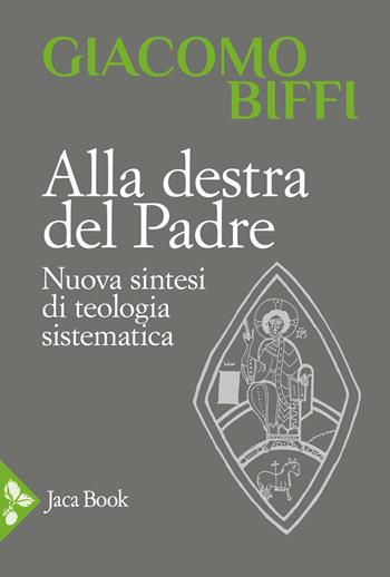 Alla destra del Padre. Nuova sintesi di teologia sistematica - Giacomo Biffi - Libro Jaca Book 2026, Pensiero cristiano | Libraccio.it