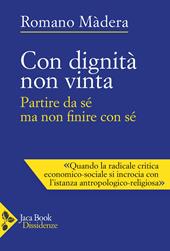 Con dignità non vinta. Partire con sé ma non finire con sé