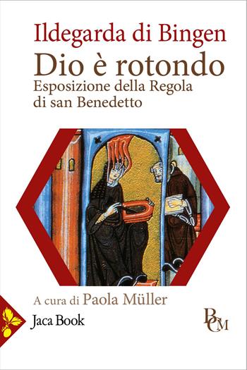 Dio è rotondo. Esposizione della Regola di san Benedetto. Testo latino a fronte - Ildegarda di Bingen (santa) - Libro Jaca Book 2026, Biblioteca di cultura medievale | Libraccio.it