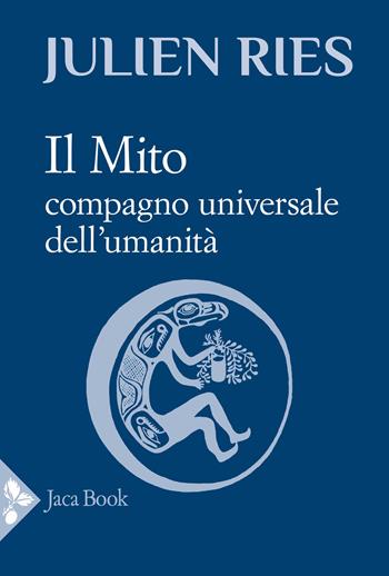 Il mito. Compagno universale dell'umanità - Julien Ries - Libro Jaca Book 2026, Saggi di Ries | Libraccio.it