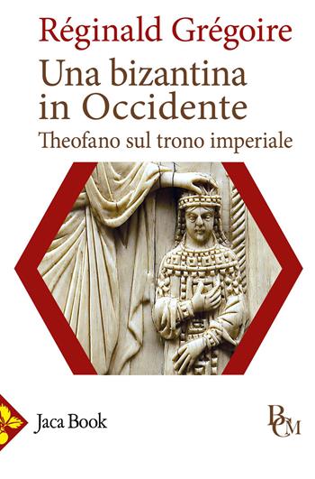Una bizantina in Occidente. Theofano sul trono imperiale - Réginald Grégoire - Libro Jaca Book 2026, Biblioteca di cultura medievale | Libraccio.it