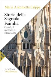 Storia della Sagrada Familia. Gaudí, il metodo e i successori