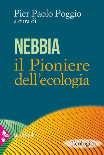 Nebbia il pioniere dell'ecologia  - Libro Jaca Book 2026, Ecologica | Libraccio.it