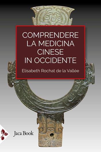 Comprendere la medicina cinese in Occidente - Elisabeth Rochat de la Vallée - Libro Jaca Book 2026, Orienti | Libraccio.it
