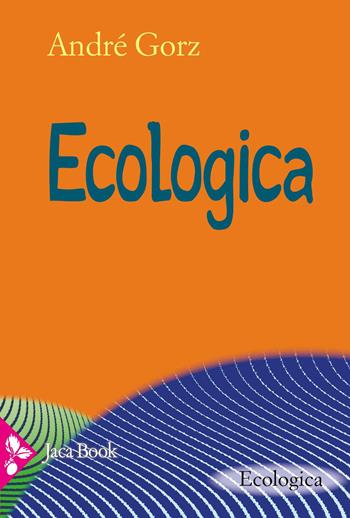 Ecologica - André Gorz - Libro Jaca Book 2026, Ecologica | Libraccio.it