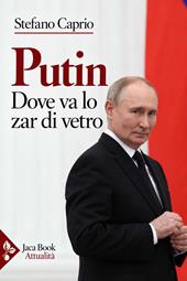 Putin. Dove va lo zar di vetro