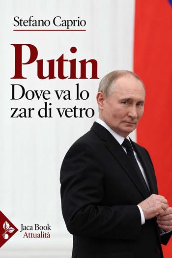 Putin. Dove va lo zar di vetro - Stefano Caprio - Libro Jaca Book 2027, Attualità internazionale | Libraccio.it