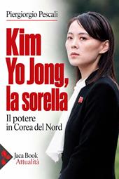 Kim Yo Jong, la sorella. Il potere in Corea del Nord