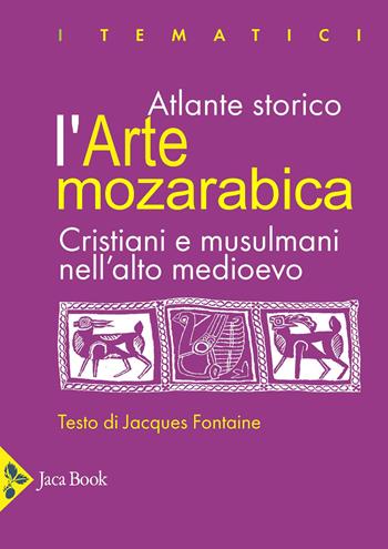 L'arte mozarabica. Cristiani e musulmani nell'alto Medioevo - Jacques Fontaine - Libro Jaca Book 2027, I tematici | Libraccio.it