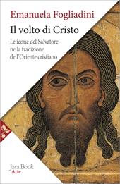 Il volto di Cristo. Le icone del Salvatore nella tradizione dell'Oriente cristiano