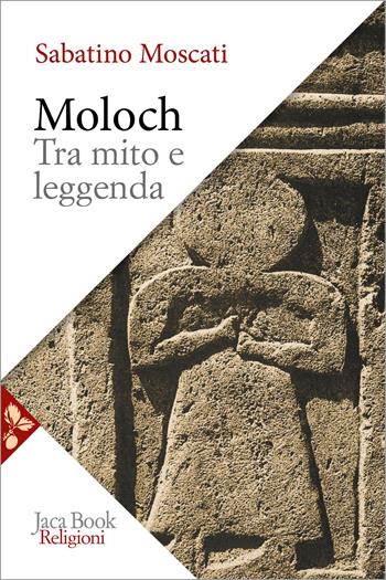 Moloch. Tra mito e leggenda - Sabatino Moscati - Libro Jaca Book 2027, Religioni | Libraccio.it