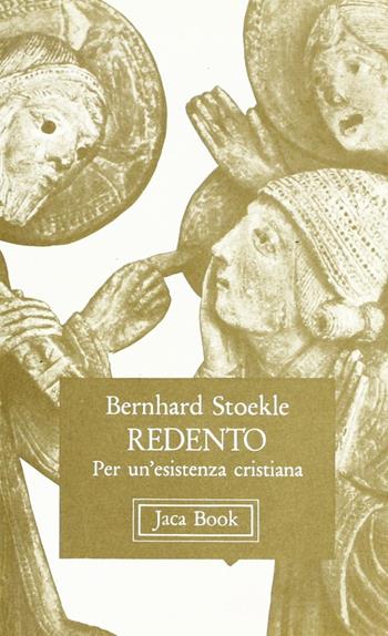 Redento. Per un'esistenza cristiana - Bernhard Stöckle - Libro Jaca Book 1977, Già e non ancora. Pocket | Libraccio.it