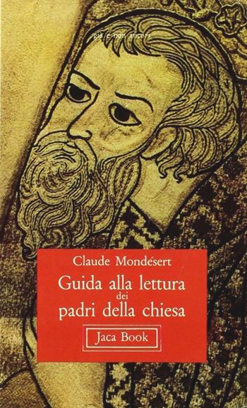 Guida alla lettura dei Padri della Chiesa - Claude Mondésert - Libro Jaca Book 1981, Già e non ancora. Pocket | Libraccio.it