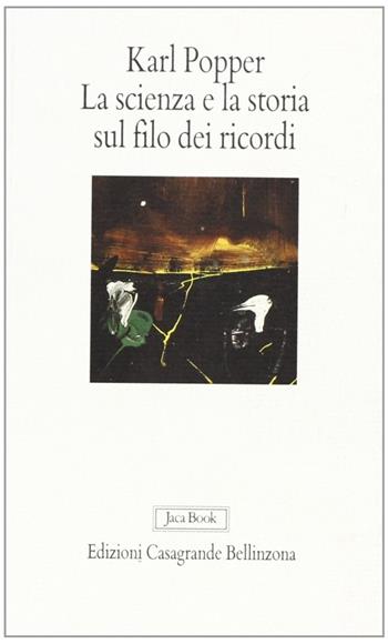La scienza e la storia sul filo dei ricordi - Karl R. Popper - Libro Jaca Book 1990 | Libraccio.it