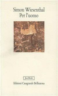 Per l'uomo - Simon Wiesenthal - Libro Jaca Book 2000 | Libraccio.it
