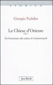 Le chiese d'Oriente. Vol. 1: Da Giustiniano alla caduta di Costantinopoli.