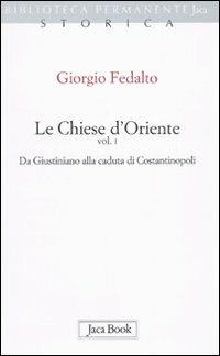 Le chiese d'Oriente. Vol. 1: Da Giustiniano alla caduta di Costantinopoli - Giorgio Fedalto - Libro Jaca Book 2010, Biblioteca permanente | Libraccio.it