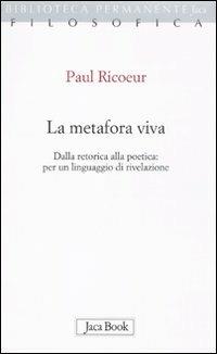 La metafora viva. Dalla retorica alla poetica: per un linguaggio di rivelazione - Paul Ricoeur - Libro Jaca Book 2010, Biblioteca permanente | Libraccio.it