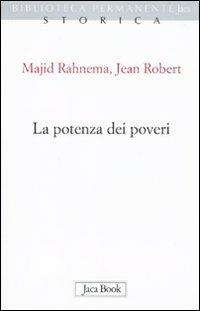 La potenza dei poveri - Majid Rahnema, Jean Robert - Libro Jaca Book 2010, Biblioteca permanente | Libraccio.it