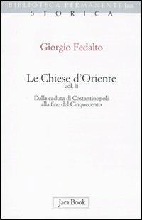 Le chiese d'Oriente. Vol. 2: Dalla caduta di Costantinopoli alla fine del Cinquecento - Giorgio Fedalto - Libro Jaca Book 2011, Biblioteca permanente | Libraccio.it