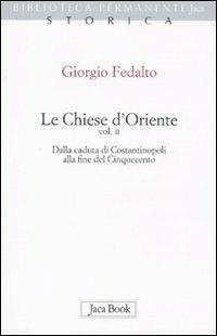 Le chiese d'Oriente. Vol. 2: Dalla caduta di Costantinopoli alla fine del Cinquecento. - Giorgio Fedalto - Libro Jaca Book 2011, Biblioteca permanente | Libraccio.it