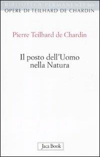 Il posto dell'uomo nella natura. Struttura e direzioni evolutive - Pierre Teilhard de Chardin - Libro Jaca Book 2011, Biblioteca permanente | Libraccio.it