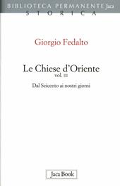 Le chiese d'Oriente. Vol. 3: Dal'600 ai nostri giorni