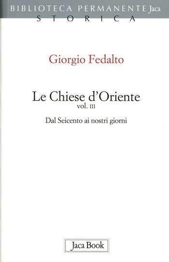 Le chiese d'Oriente. Vol. 3: Dal'600 ai nostri giorni - Giorgio Fedalto - Libro Jaca Book 2012, Biblioteca permanente | Libraccio.it