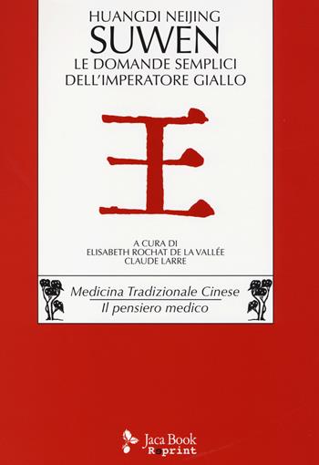 Huangdi Neijing Suwen. Le domande semplici dell'imperatore giallo  - Libro Jaca Book 2014, Jaca Book Reprint | Libraccio.it