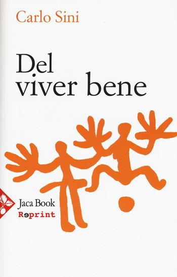 Del viver bene - Carlo Sini - Libro Jaca Book 2015, Jaca Book Reprint | Libraccio.it