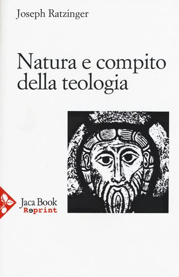 Natura e compito della teologia. Il teologo nella disputa contemporanea. Storia e dogma - Benedetto XVI (Joseph Ratzinger) - Libro Jaca Book 2015, Jaca Book Reprint | Libraccio.it