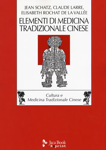 Elementi di medicina tradizionale cinese - Jean Schatz, Claude Larre, Elisabeth Rochat de la Vallée - Libro Jaca Book 2015, Jaca Book Reprint | Libraccio.it