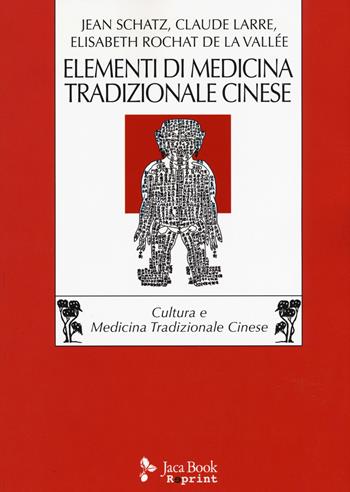 Elementi di medicina tradizionale cinese - Claude Larre, Elisabeth Rochat de la Vallée, Jean Schatz - Libro Jaca Book 2015, Jaca Book Reprint | Libraccio.it