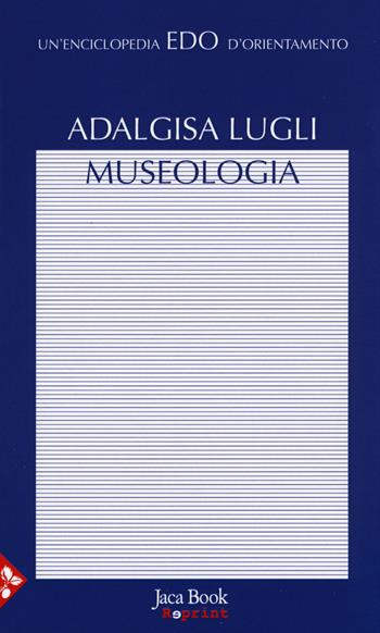 Museologia - Adalgisa Lugli - Libro Jaca Book 2015, Edo. Un'enciclopedia di Orientamento | Libraccio.it