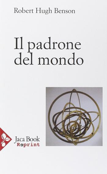 Il padrone del mondo - Robert Hugh Benson - Libro Jaca Book 2015, Jaca Book Reprint | Libraccio.it