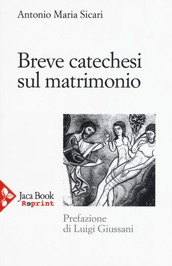 Breve catechesi sul matrimonio - Antonio Maria Sicari - Libro Jaca Book 2015, Jaca Book Reprint | Libraccio.it